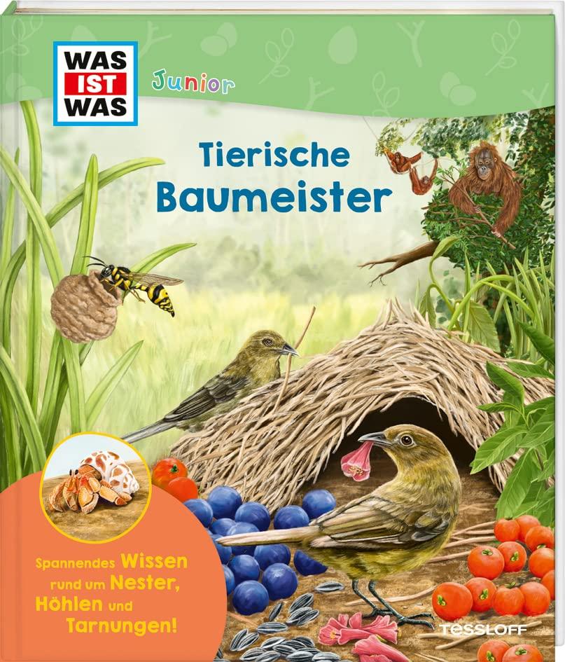 WAS IST WAS Junior Tierische Baumeister / Schlaue Baumeister, imposante Bauwerke: Von der kleinen Waldhöhle zum rekorderverdächtigen Adlerhorst / ... Jahren: Edition (WAS IST WAS Junior Edition)