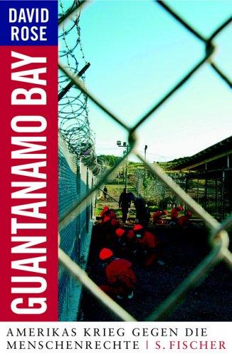 Guantanamo Bay. Amerikas Krieg gegen die Menschenrechte