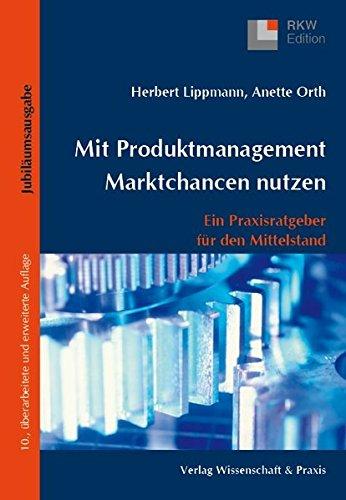 Mit Produktmanagement Marktchancen nutzen: Ein Praxisratgeber für den Mittelstand (RKW-Edition)