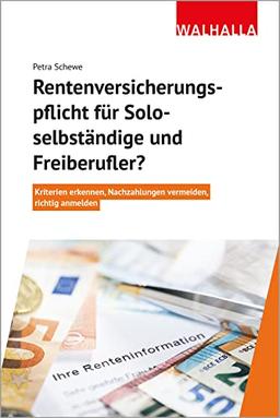 Rentenversicherungspflicht für Soloselbständige und Freiberufler?: Kriterien erkennen, Nachzahlungen vermeiden, richtig anmelden