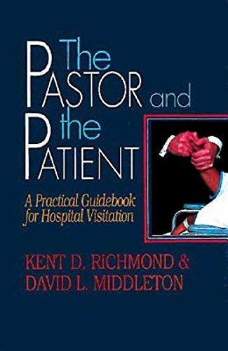 The Pastor and the Patient: A Practical Guidebook for Hospital Visitation