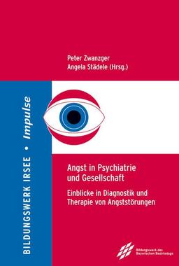 Angst in Psychiatrie und Gesellschaft: Einblicke in Diagnostik und Therapie von Angststörungen (Impulse: ISSN 1867-7118)