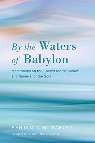 By the Waters of Babylon: Meditations on the Psalms for the Solace and Renewal of the Soul