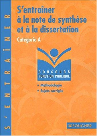 S'entraîner à la note de synthèse et à la dissertation : catégorie A, méthodologie, sujets corrigés