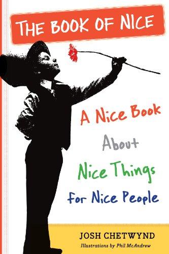 The Book of Nice: An Unabashedly Optimistic Exploration of Kindness, Good Deeds, Big Hearts, and Other Lovely Aspects of the Human Condition