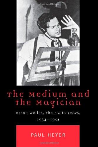 The Medium and the Magician: Orson Welles, the Radio Years, 1934-1952 (Critical Media Studies (Paperback))