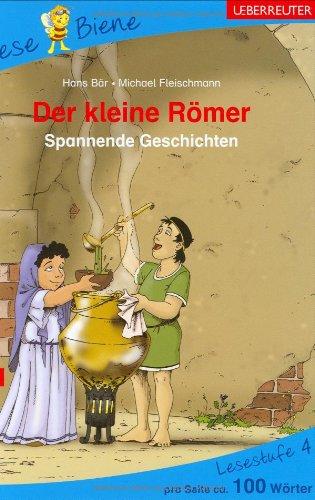 Der kleine Römer. Lesenlernen mit der Lese Biene. Lesestufe 4