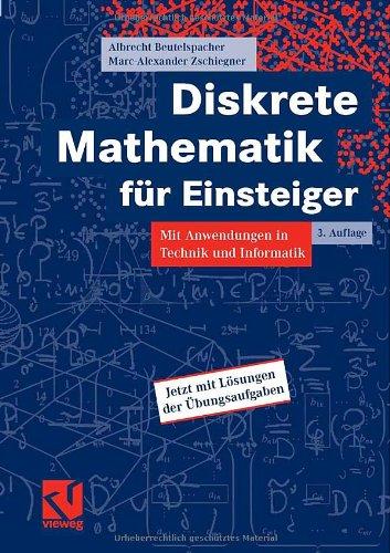 Diskrete Mathematik für Einsteiger: Mit Anwendungen in Technik und Informatik: Mit Anwendungen in Technik und Informatik. Mit Lösungen der Übungsaufgaben