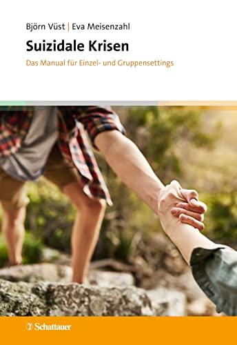 Suizidale Krisen: Das Manual für Einzel- und Gruppensettings