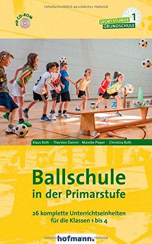 Ballschule in der Primarstufe: 26 komplette Unterrichtseinheiten für die Klassen 1 bis 4