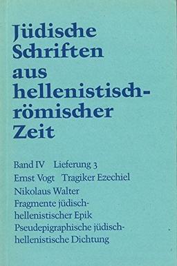 Jüdische Schriften aus  hellenistisch-römischer Zeit, Bd 4: Poetische Schriften: Tragiker  Ezechiel . Fragmente jüdisch-hellenistischer Epik:  Philon ... Verse auf Namen griechischer Dichter