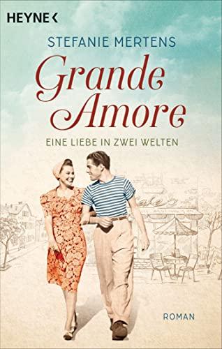 Grande Amore. Eine Liebe in zwei Welten: Roman