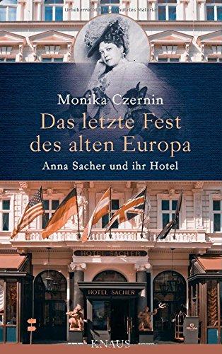 Das letzte Fest des alten Europa: Anna Sacher und ihr Hotel