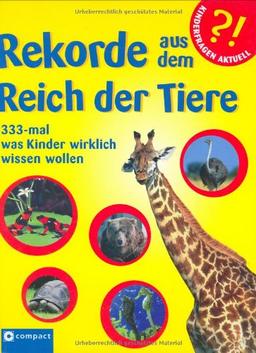 Rekorde aus dem Reich der Tiere: 333-mal was Kinder wirklich wissen wollen