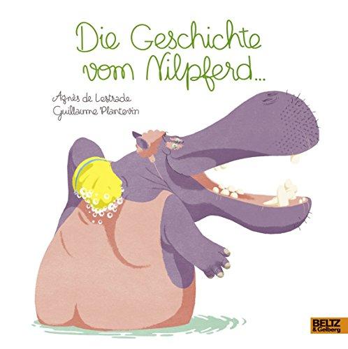 Die Geschichte vom Nilpferd ...: Vierfarbiges Bilderbuch