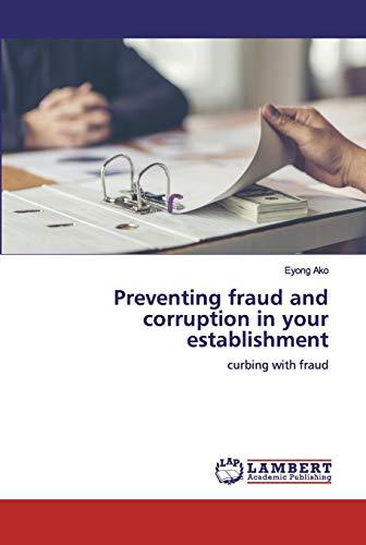 Preventing fraud and corruption in your establishment: curbing with fraud