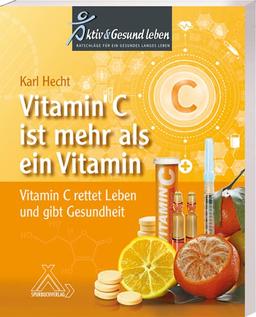 Vitamin C ist mehr als ein Vitamin: Vitamin C rettet Leben und gibt Gesundheit