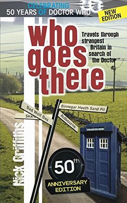 Who Goes There - 50th Anniversary Edition: Travels Through Strangest Britain in Search of the Doctor