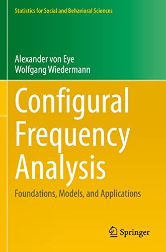 Configural Frequency Analysis: Foundations, Models, and Applications (Statistics for Social and Behavioral Sciences)