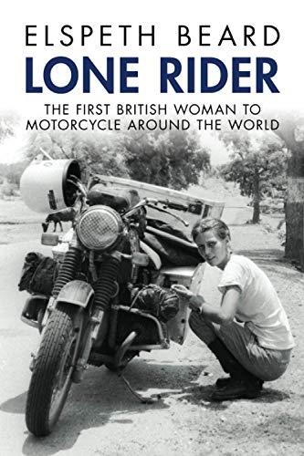 Lone Rider: The First British Woman to Motorcycle Around the World: The First British Woman to Ride a Motorcycle Around the World