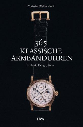 365 klassische Armbanduhren: Technik, Design, Preise