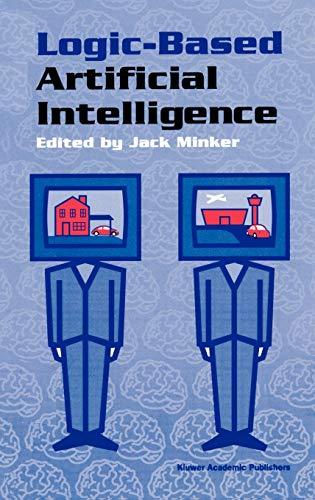 Logic-Based Artificial Intelligence (The Springer International Series in Engineering and Computer Science, 597, Band 597)