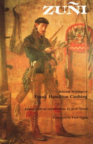 Zuni: Selected Writings of Frank H. Cushing: Selected Writings of Frank Hamilton Cushing (Bison Book)