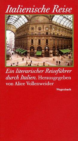 Italienische Reise: Ein literarischer Reiseführer durch das heutige Italien