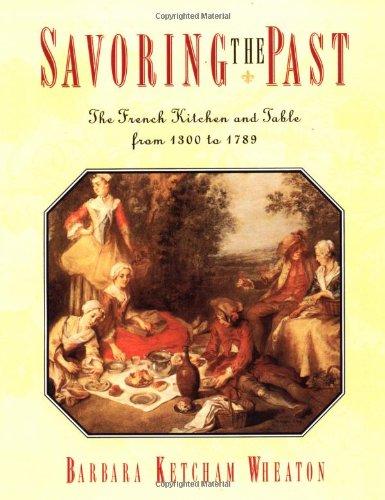 Savoring the Past: The French Kitchen and Table from 1300 to 1789