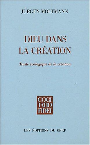 Dieu dans la création : traité écologique de la création