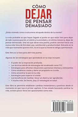 Cómo Dejar de Pensar Demasiado: 27 Formas Comprobadas de Reconfigurar tu Cerebro Ansioso, Calmar tus Pensamientos, Dejar de Preocuparte y Ser Feliz