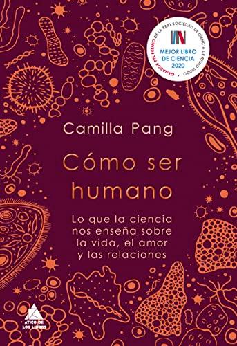 Cómo ser humano: Lo que la ciencia nos enseña sobre la vida, el amor y las relaciones (Ático de los Libros, Band 75)