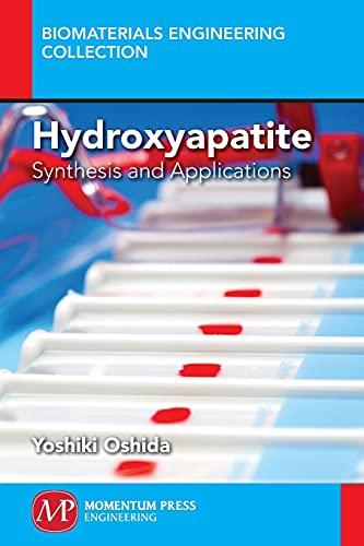 Hydroxyapatite: Synthesis and Applications (Biomaterials Engineering Collection)