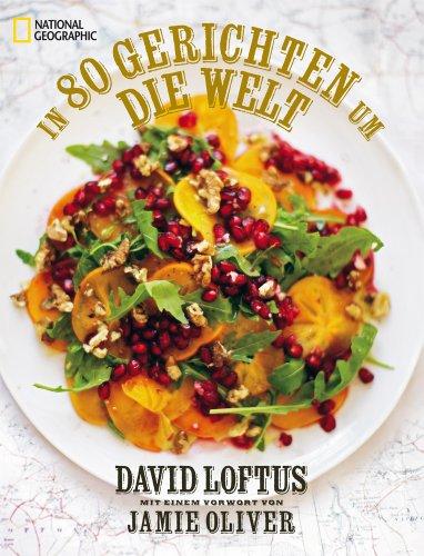 In 80 Gerichten um die Welt: 80 geniale Rezepte der weltbesten Köche