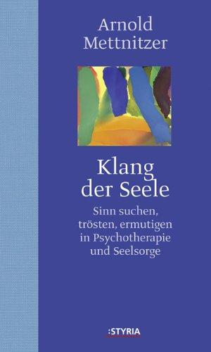 Klang der Seele: Sinn suchen, trösten, ermutigen in Psychotherapie und Seelsorge