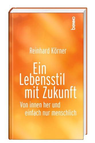 Ein Lebensstil mit Zukunft: Von innen her und einfach nur menschlich