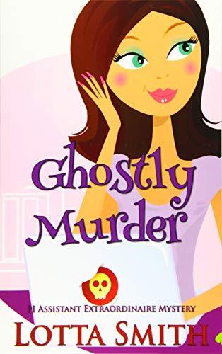 Ghostly Murder (PI Assistant Extraordinaire Mystery, Band 1)