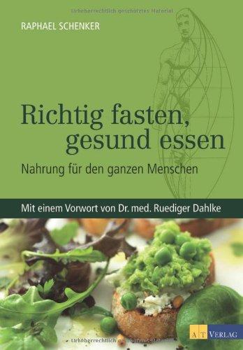 Richtig fasten, gesund essen. Nahrung für den ganzen Menschen