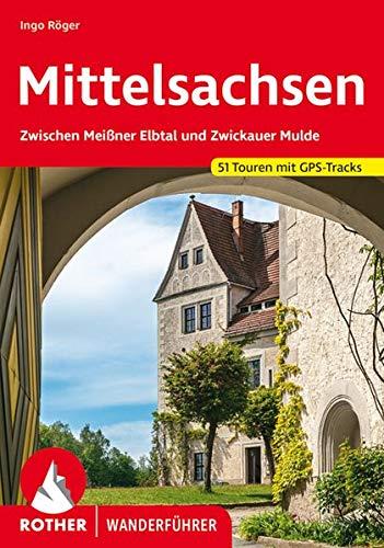 Mittelsachsen: Zwischen Meißner Elbtal und Zwickauer Mulde. 51 Touren mit GPS-Tracks (Rother Wanderführer)