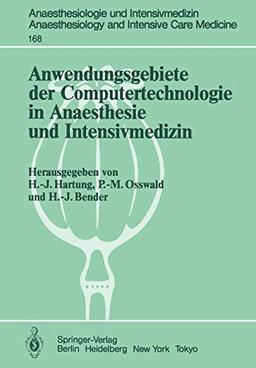 Anwendungsgebiete der Computertechnologie in Anaesthesie und Intensivmedizin (Anaesthesiologie und Intensivmedizin Anaesthesiology and Intensive Care Medicine, 168, Band 168)