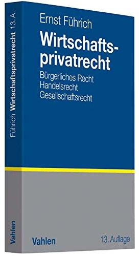 Wirtschaftsprivatrecht: Bürgerliches Recht, Handelsrecht, Gesellschaftsrecht