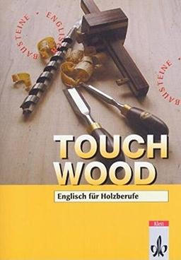 Touch Wood!. Englisch für Holzberufe (Bausteine Englisch für Berufliche Schulen)