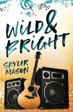 Wild and Bright: A Rock Star Romance (Toxic Love, Band 1)