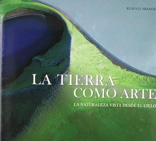 La tierra como arte : la naturaleza vista desde el cielo (General, Band 1)