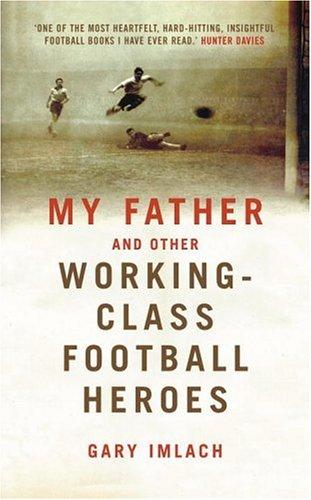 My Father and Other Working-Class Heroes