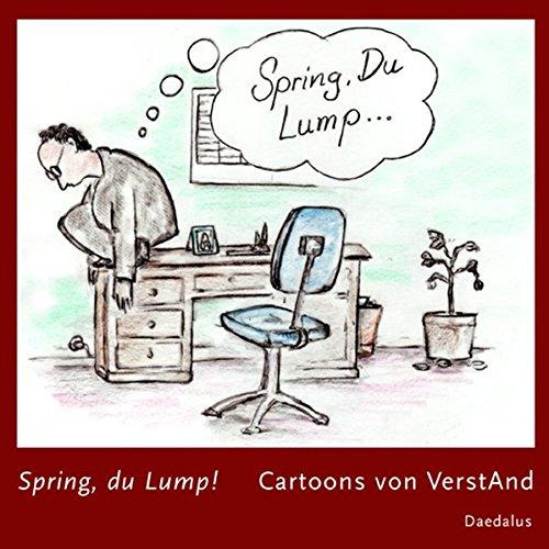 Spring, du Lump!: Cartoons aus dem fiktiven Alltag