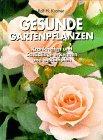 Gesunde Gartenpflanzen. Krankheiten und Schädlinge erkennen und bekämpfen