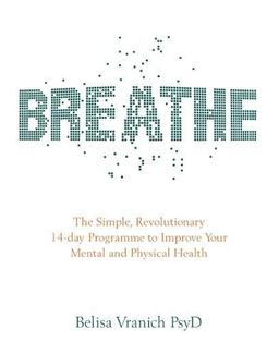 Breathe: The Simple, Revolutionary 14-Day Programme To Improve Your Mental And Physical Health