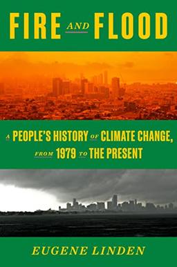 Fire and Flood: A People's History of Climate Change, from 1979 to the Present