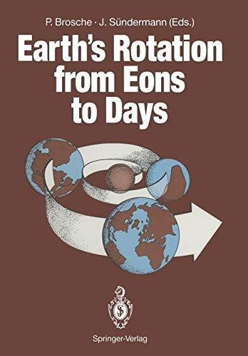 Earth's Rotation from Eons to Days: Proceedings of a Workshop Held at the Centre for Interdisciplinary Research (ZiF) of the University of Bielefeld, FRG. September 26-30, 1988